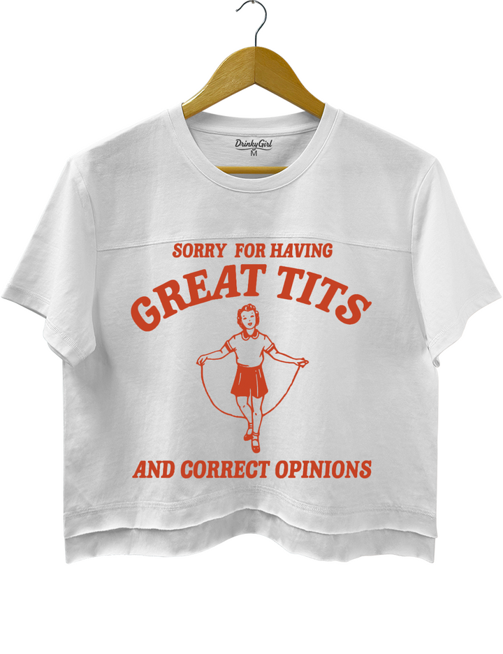 Sorry For Having Great Tits And Correct Opinions Crop Top