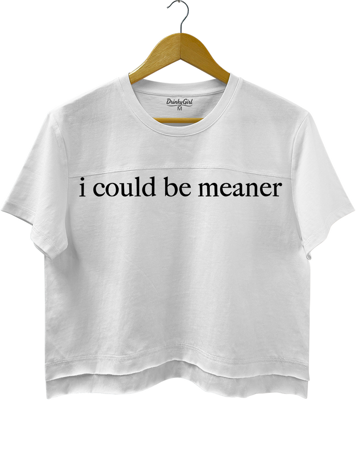 I Could Be Meaner Crop Top