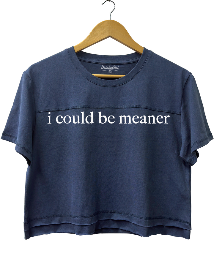 I Could Be Meaner Crop Top