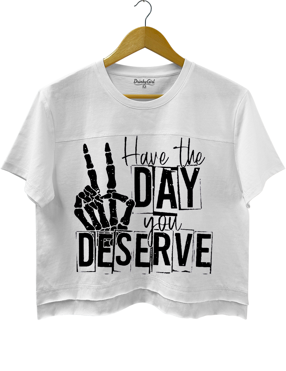 Have The Day You Deserve Crop Top