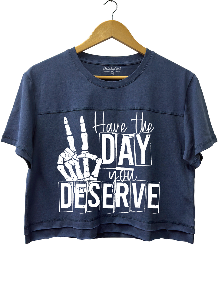 Have The Day You Deserve Crop Top