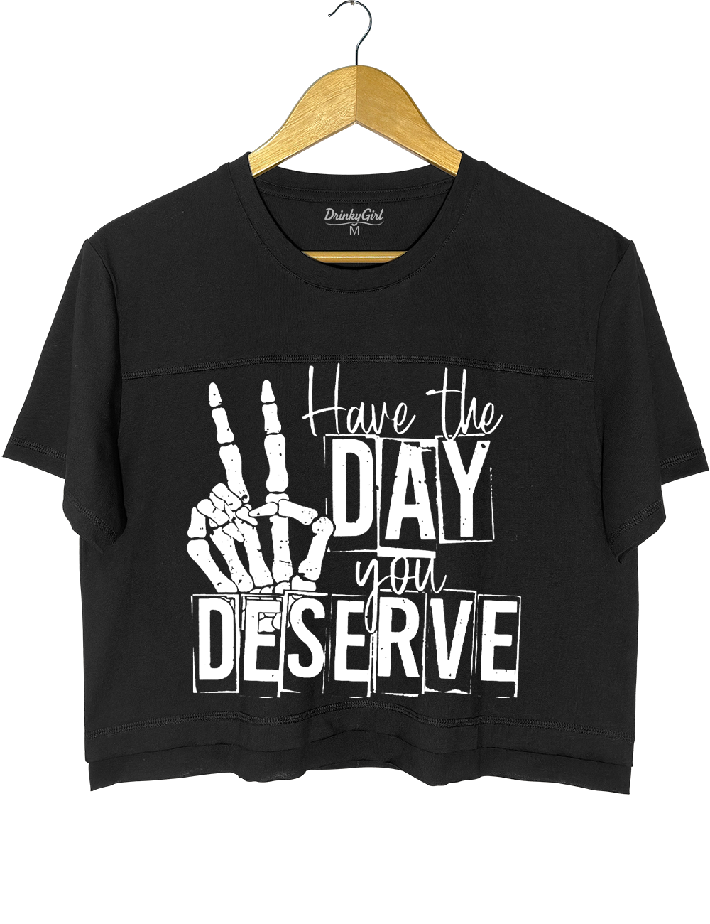 Have The Day You Deserve Crop Top