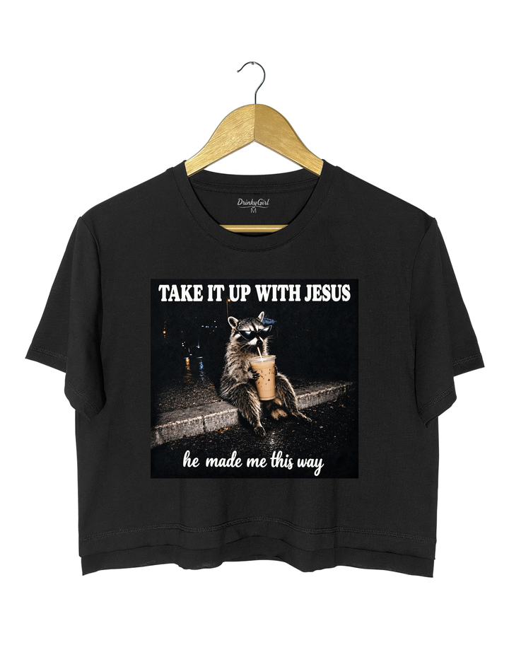 Take It Up With Jesus He Made Me This Way Raccoon Crop Top