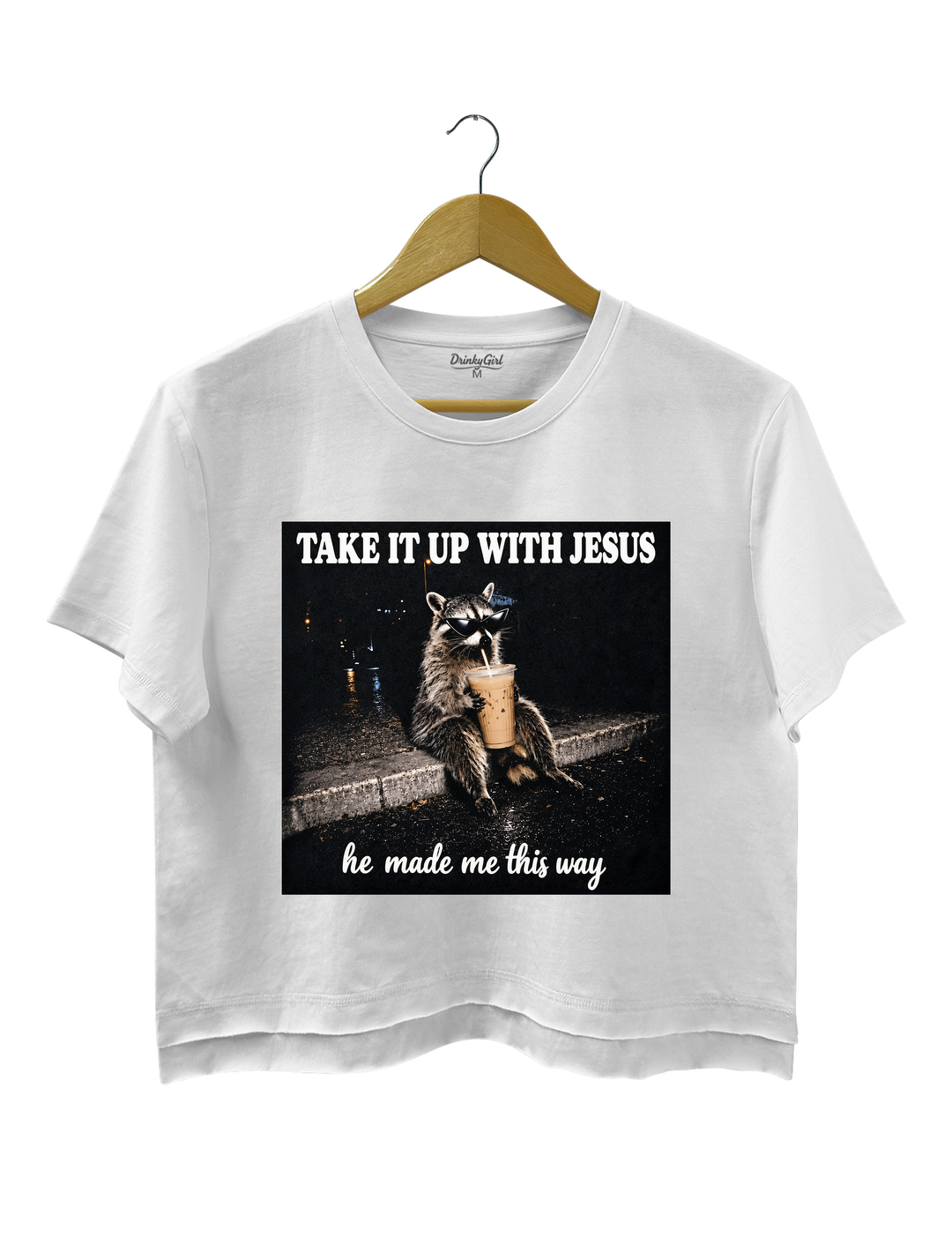 Take It Up With Jesus He Made Me This Way Raccoon Crop Top
