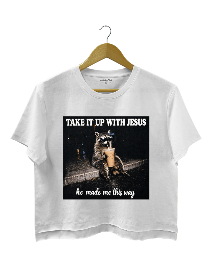 Take It Up With Jesus He Made Me This Way Raccoon Crop Top