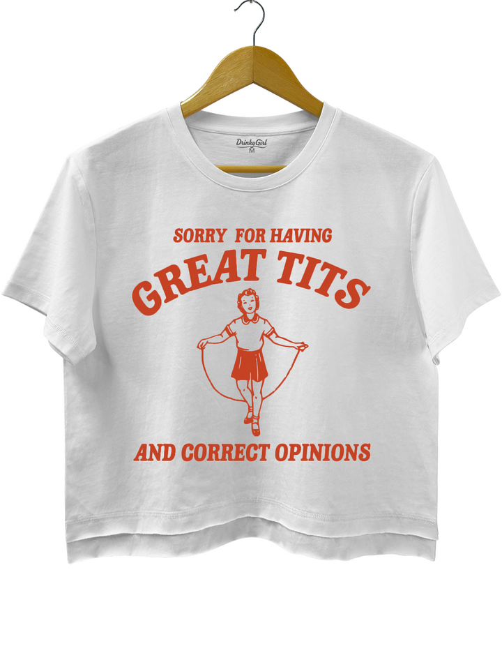 Sorry For Having Great Tits And Correct Opinions Crop Top