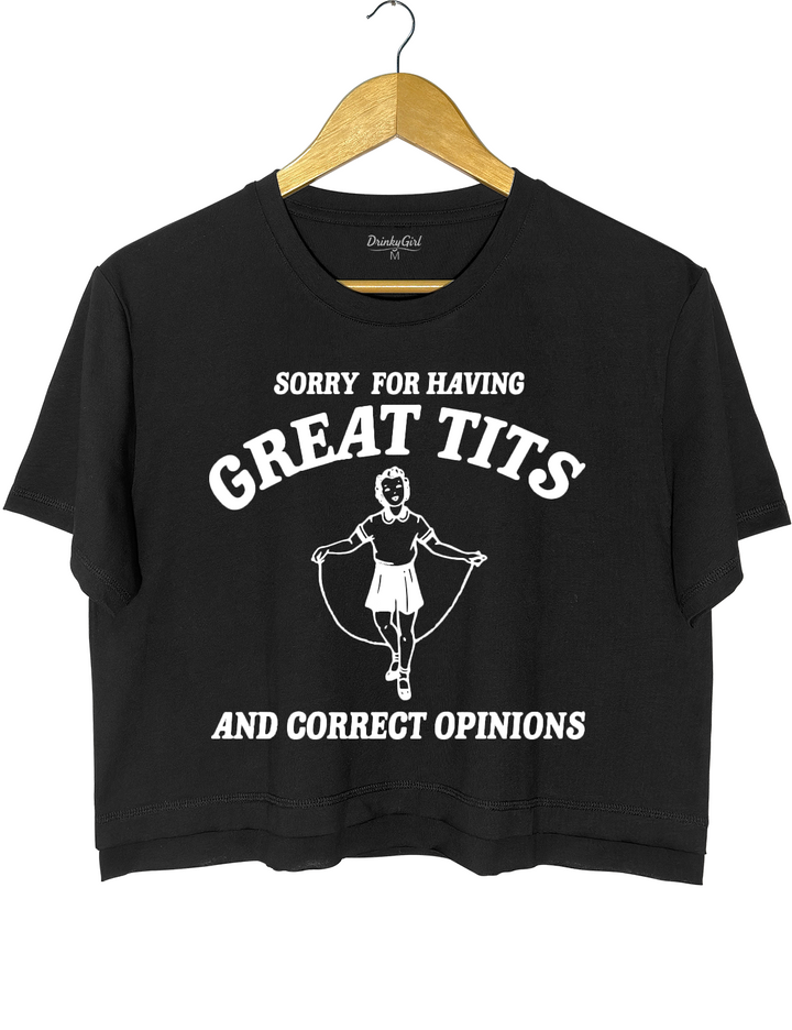 Sorry For Having Great Tits And Correct Opinions Crop Top