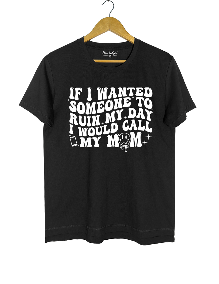 If I Wanted Someone To Ruin My Day I Would Call My Mom Crop Top