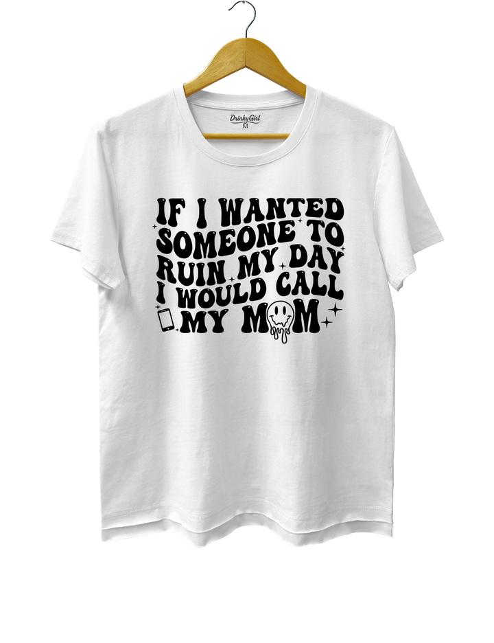 If I Wanted Someone To Ruin My Day I Would Call My Mom Crop Top