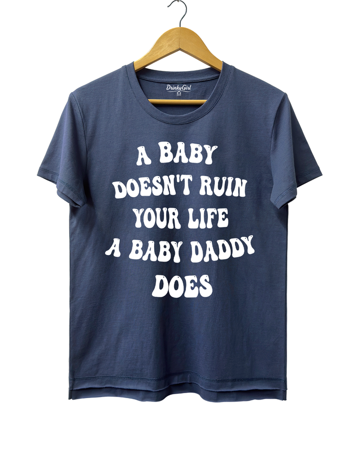 A Baby Doesn’t Ruin Your Life, the Baby Daddy Does Crop Top