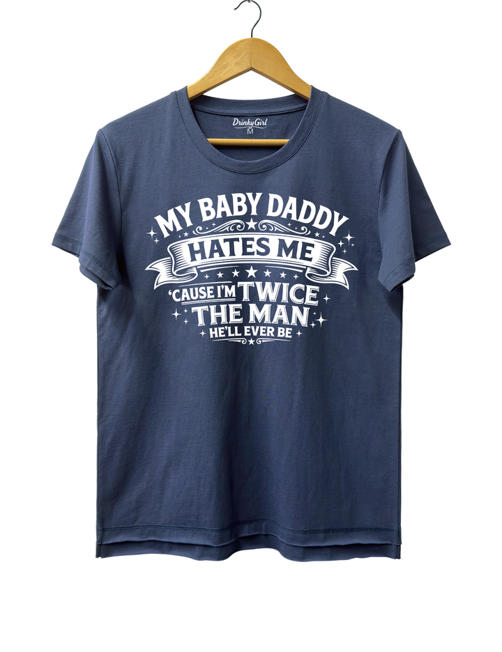 My Baby Daddy Hates Me Cause I'm Twice the Man He'll Ever Be Crop Top