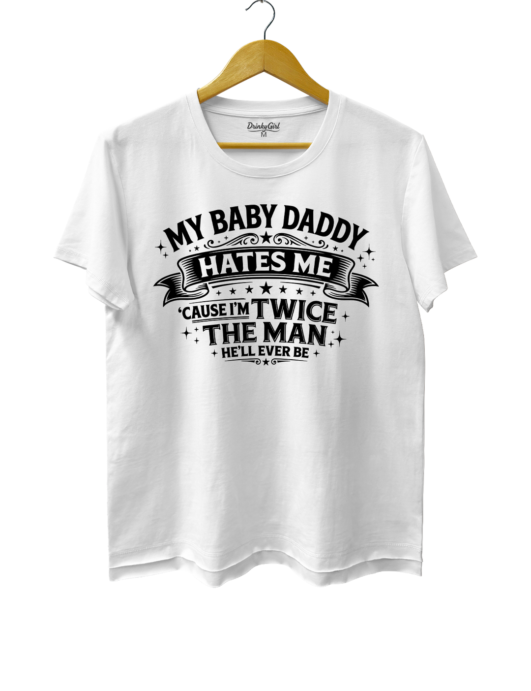 My Baby Daddy Hates Me Cause I'm Twice the Man He'll Ever Be Crop Top