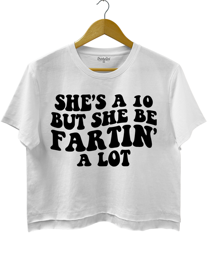 She's A 10 But Fartin' A Lot Crop Top