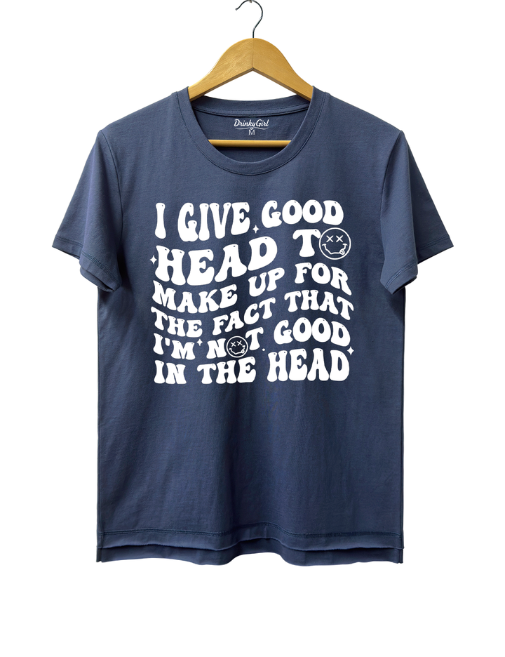 I Give Good Head To Make Up For The Fact That I'm Not Good In The Head Crop Top