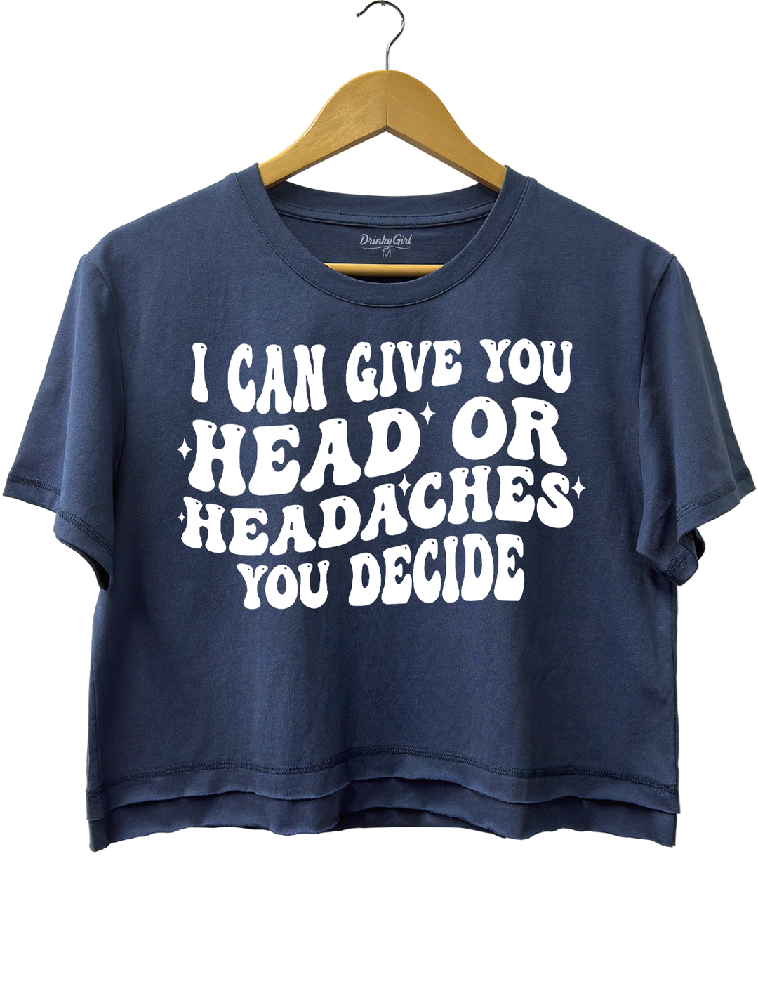I Can Give You Head Or Headaches You Decide Crop Top