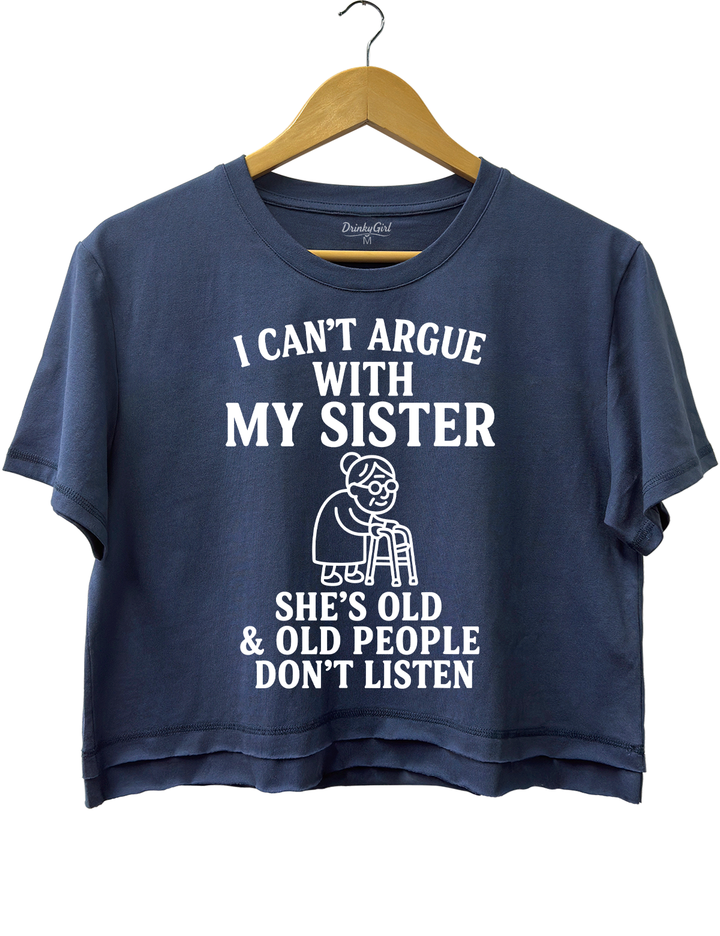 Can't Argue With My Sister She's Old Crop Top