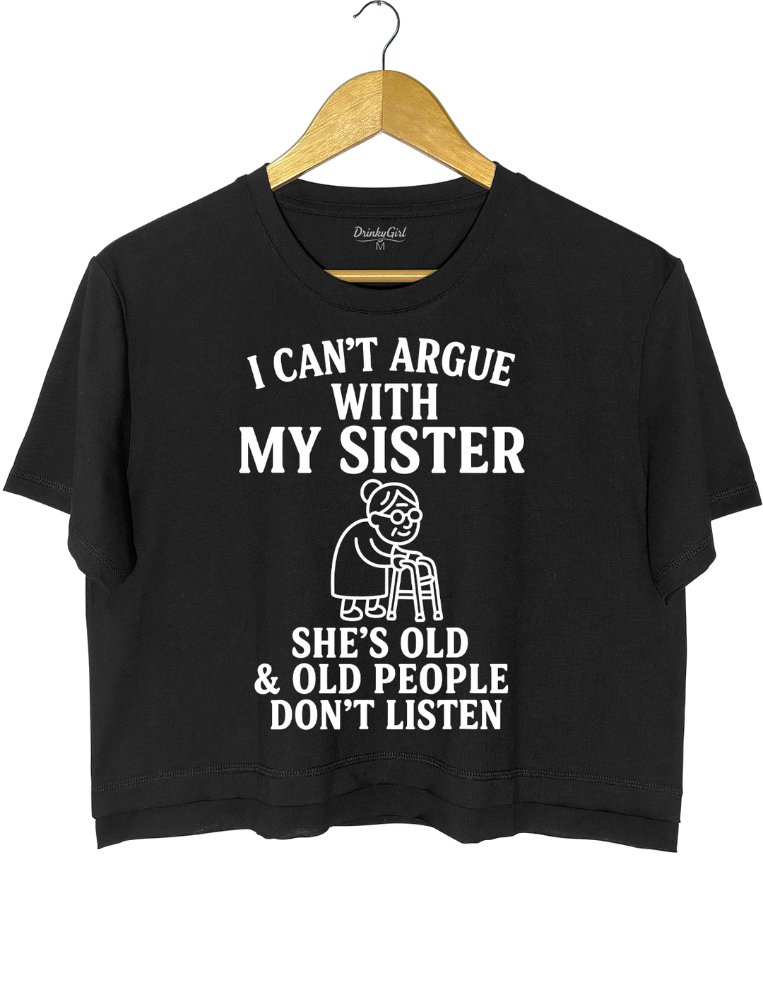 Can't Argue With My Sister She's Old Crop Top