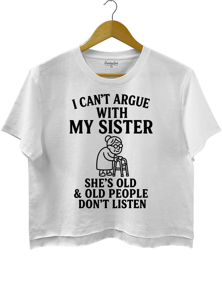 Can't Argue With My Sister She's Old Crop Top