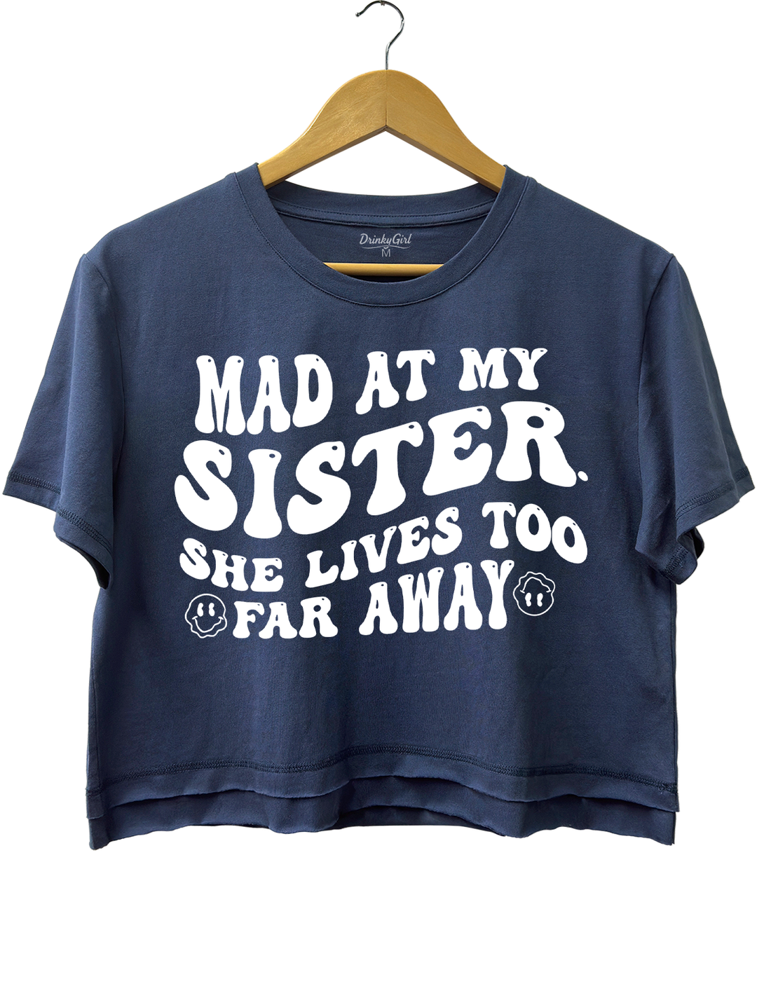 Mad At My Sister. She Lives Too Far Away Crop Top