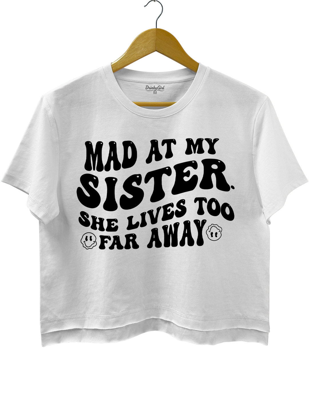Mad At My Sister. She Lives Too Far Away Crop Top