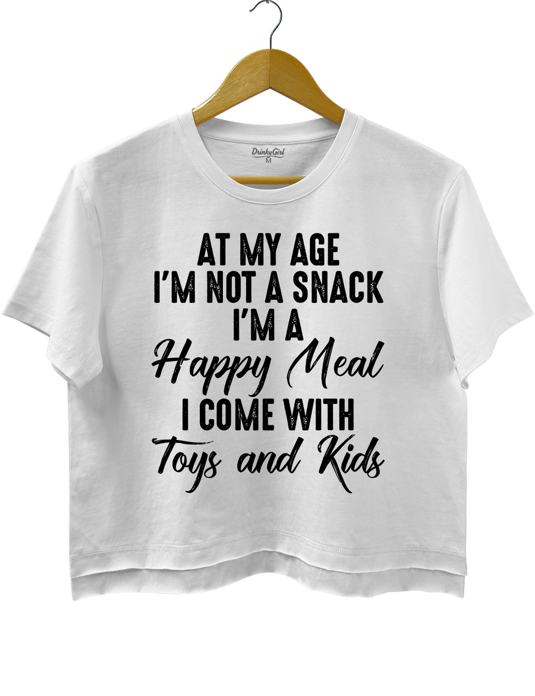 At My Age I'm Not A Snack I'm A Happy Meal I Come With Toys And Kids Crop Top