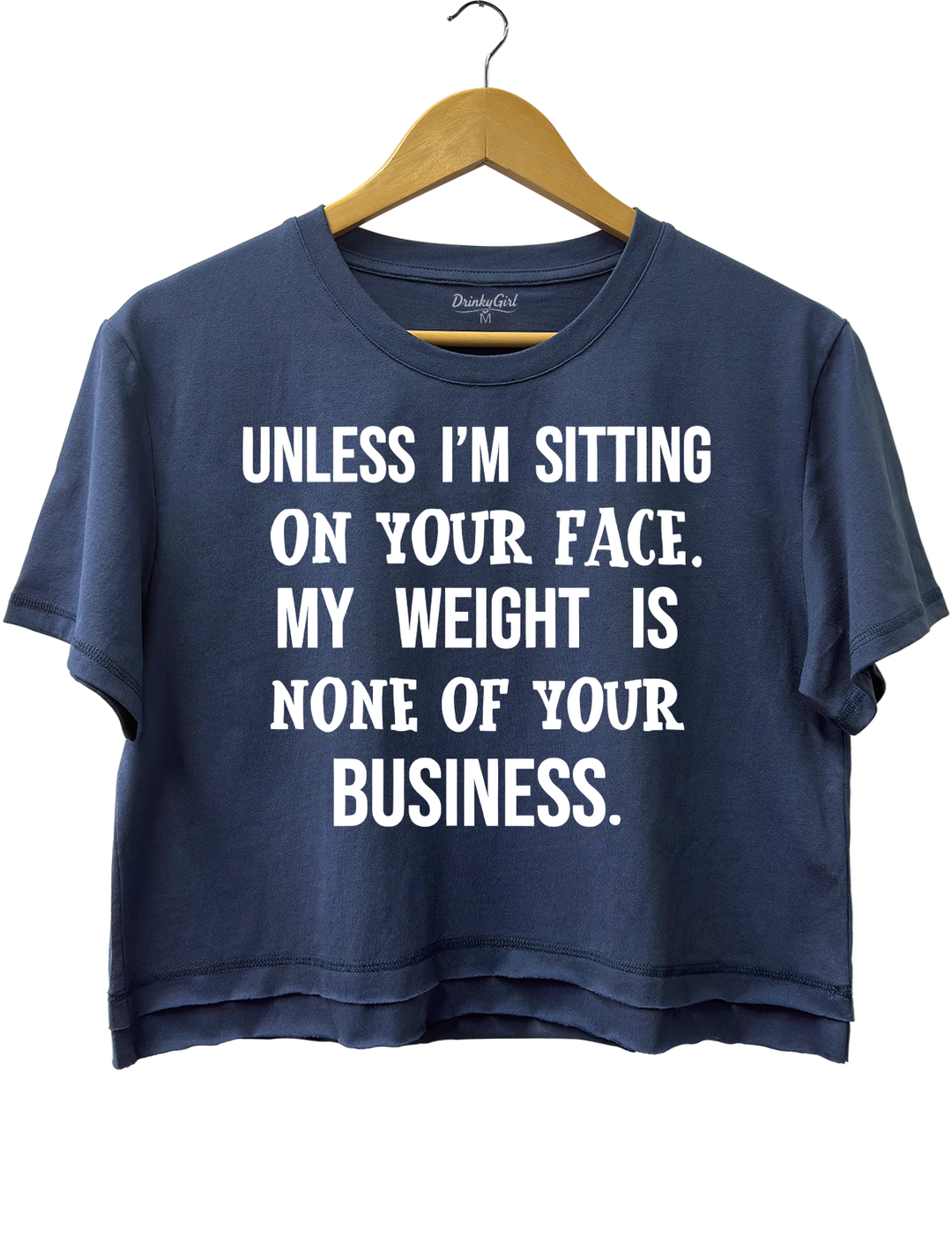 Unless I'm Sitting On Your Face. My Weight Is None Of Your Business Crop Top
