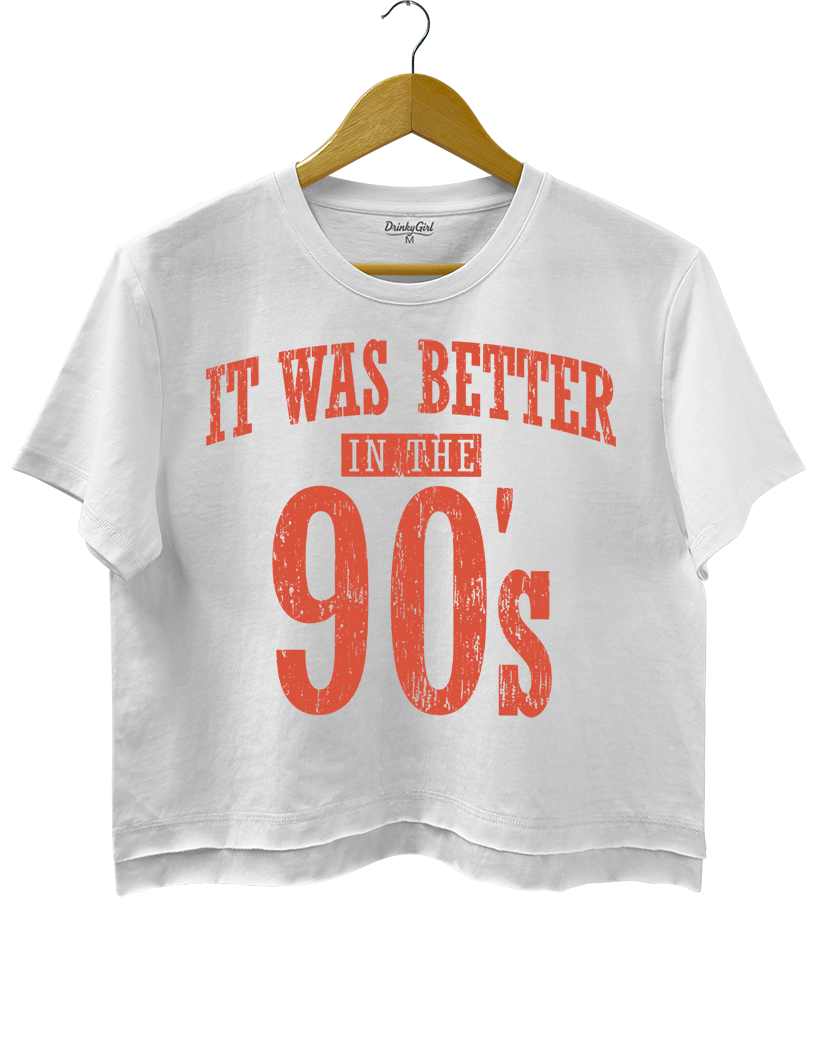 It Was Better In The 90s Crop Top