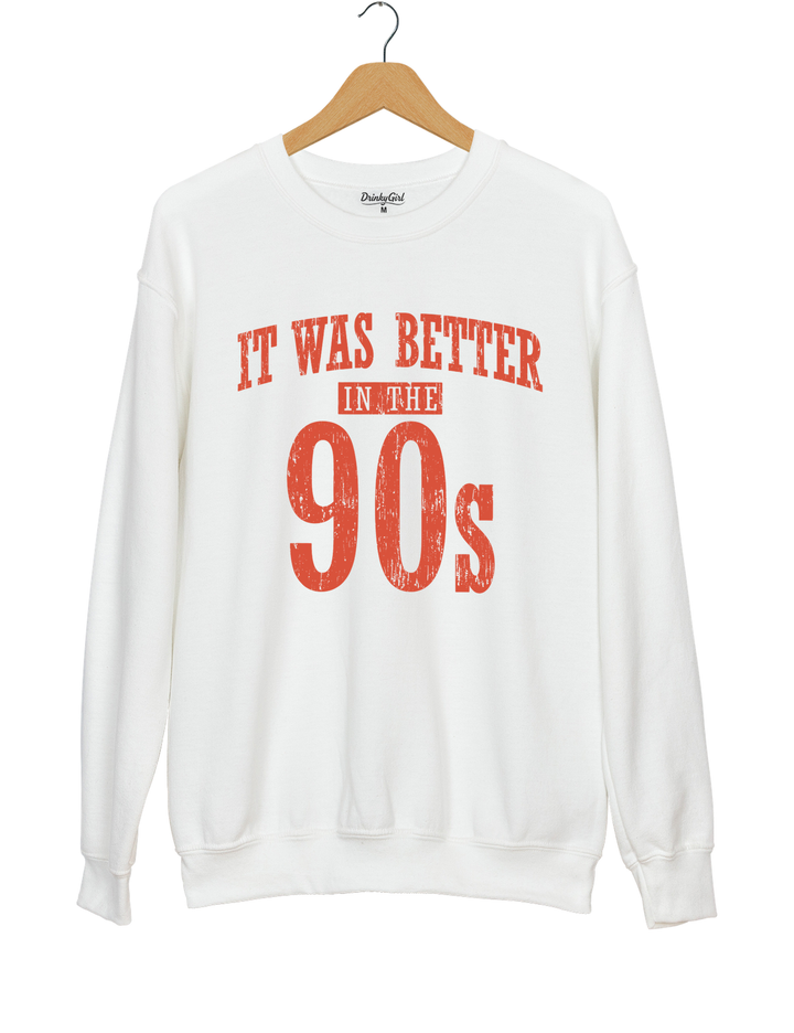 It Was Better In The 90s Sweatshirt