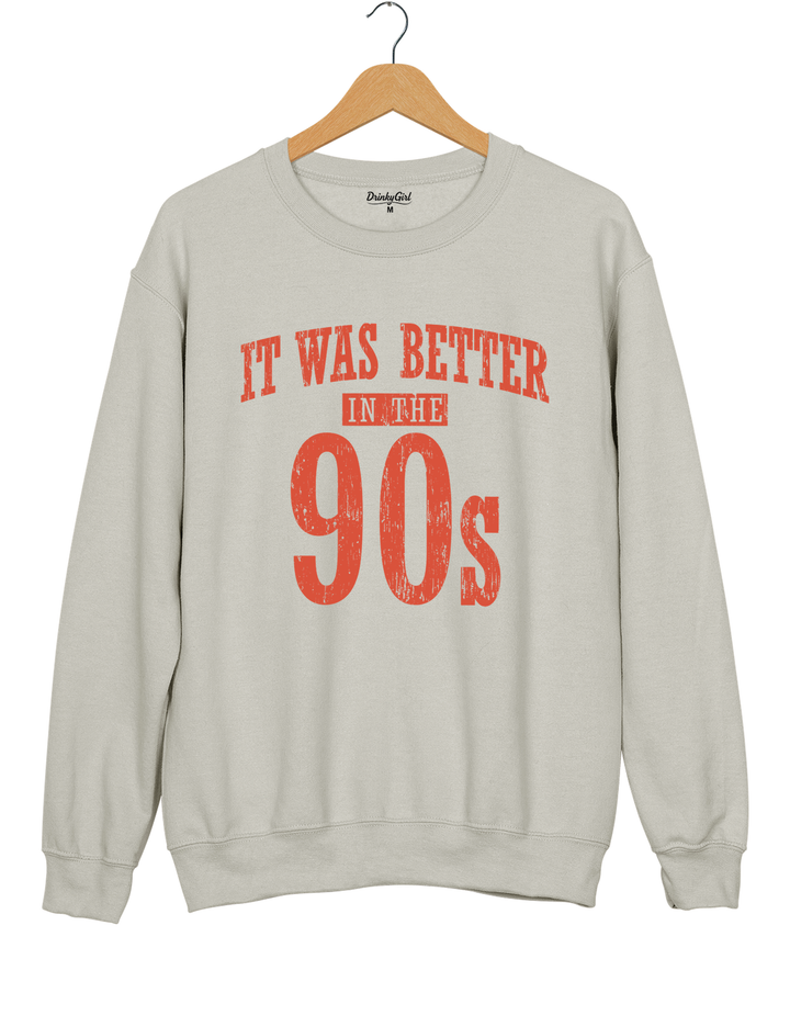 It Was Better In The 90s Sweatshirt