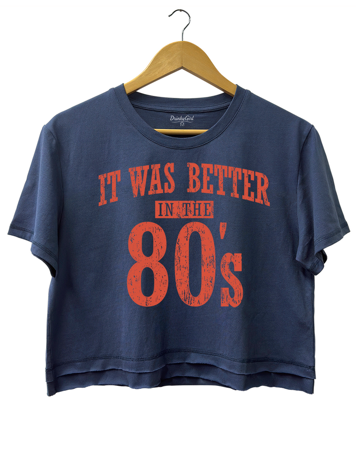 It Was Better In The 80s Crop Top