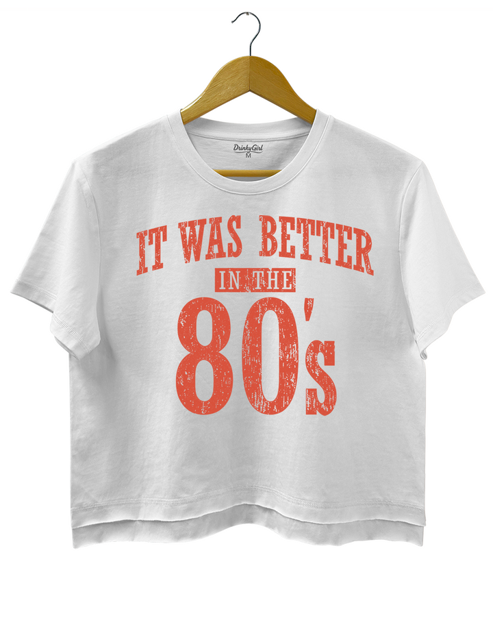 It Was Better In The 80s Crop Top