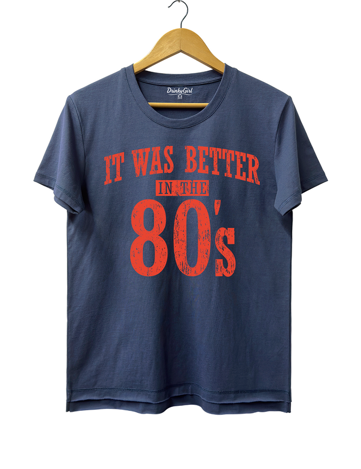 It Was Better In The 80s Tee