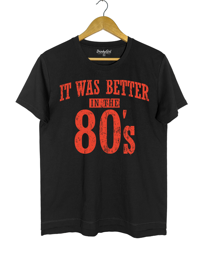 It Was Better In The 80s Tee