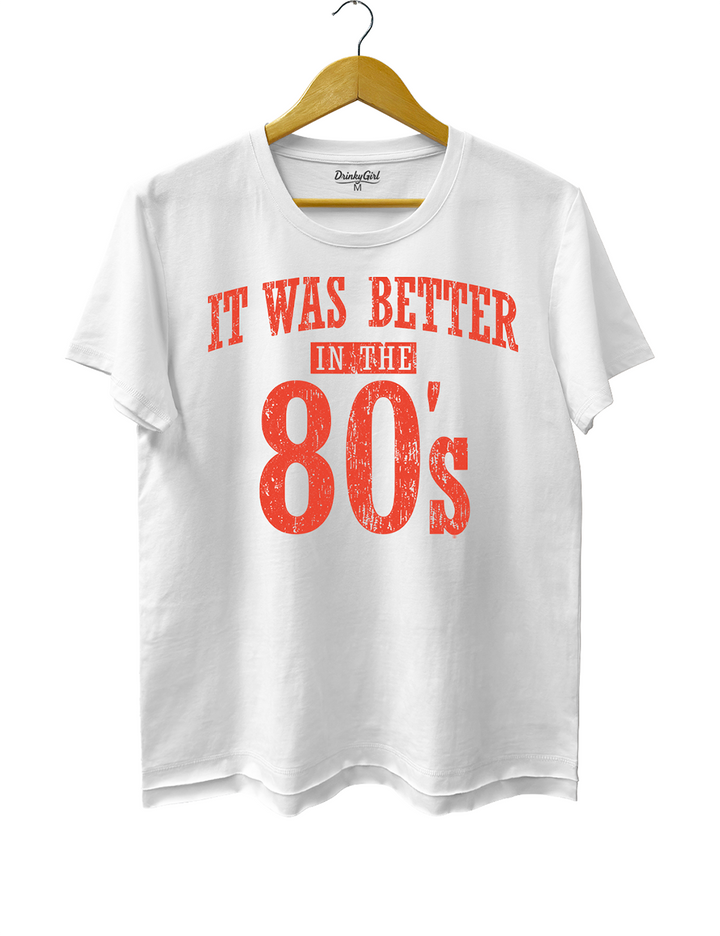 It Was Better In The 80s Tee