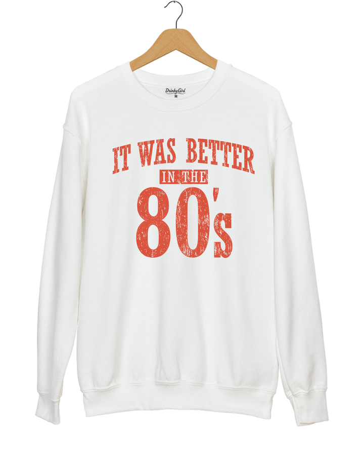 It Was Better In The 80s Sweatshirt - White