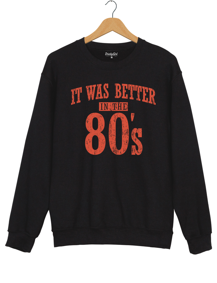 It Was Better In The 80s Sweatshirt - Black