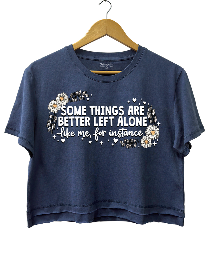 Some Things Are Better Left Alone Crop Top