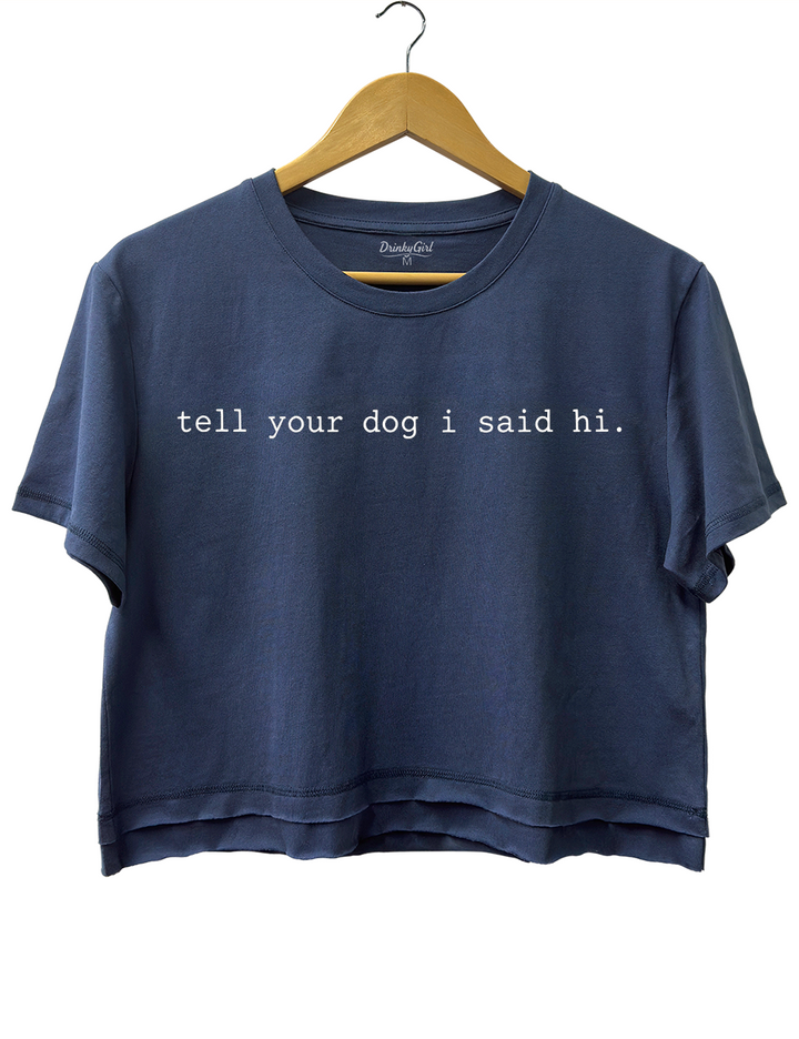 Tell Your Dog I Said Hi Crop Top