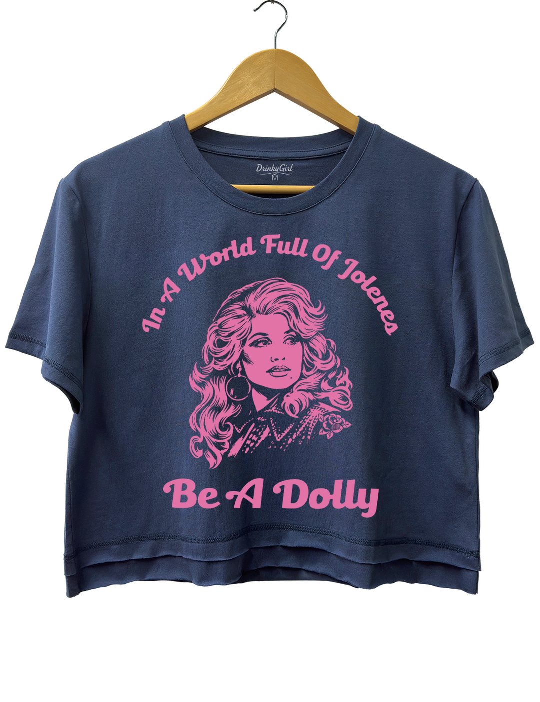 In A World Full Of Jolenes Be A Dolly Crop Top