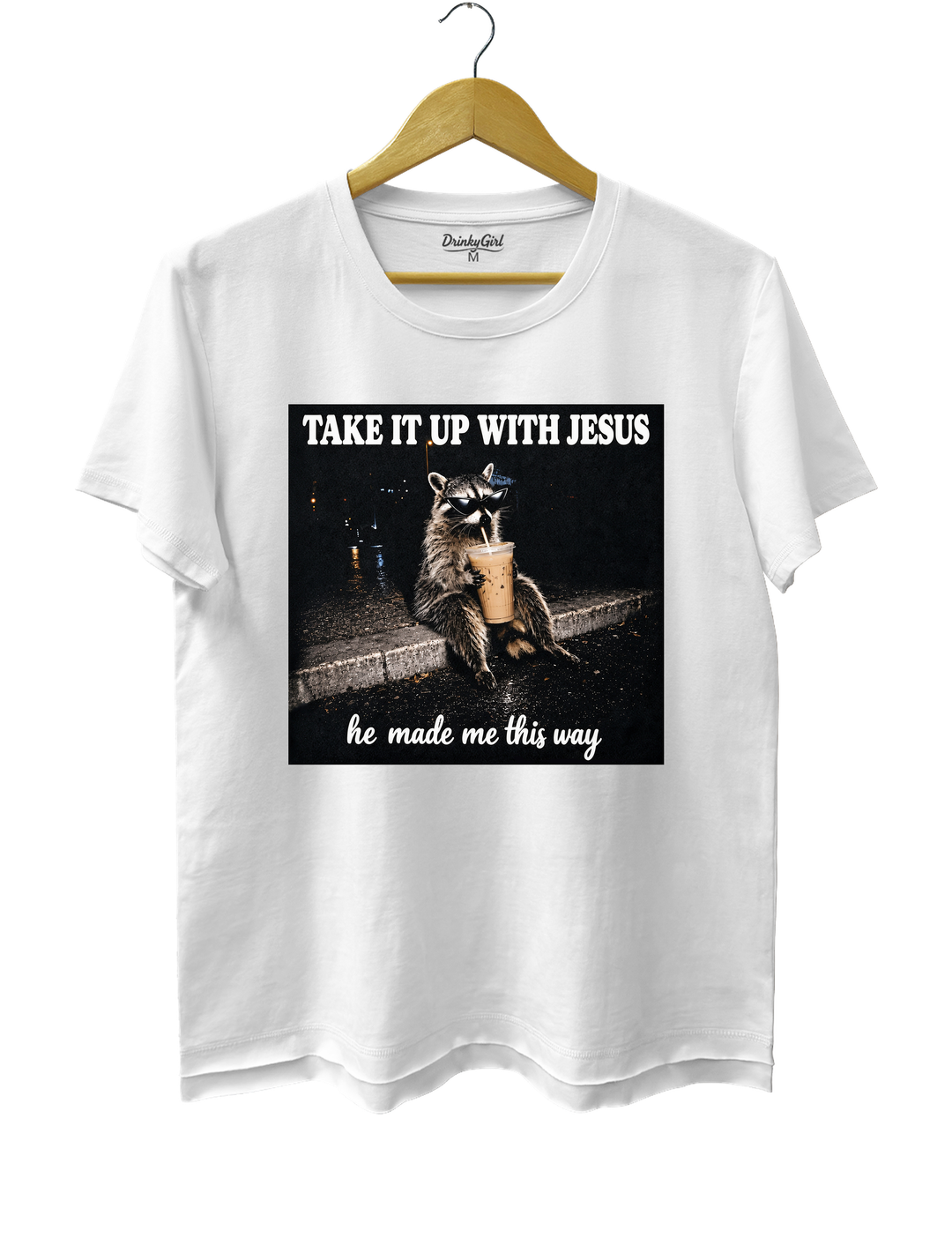 Take It Up With Jesus He Made Me This Way Raccoon Tee