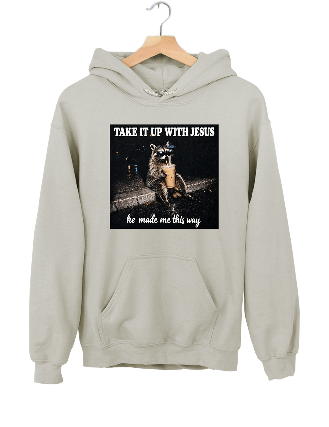 Take It Up With Jesus He Made Me This Way Raccoon Hoodie