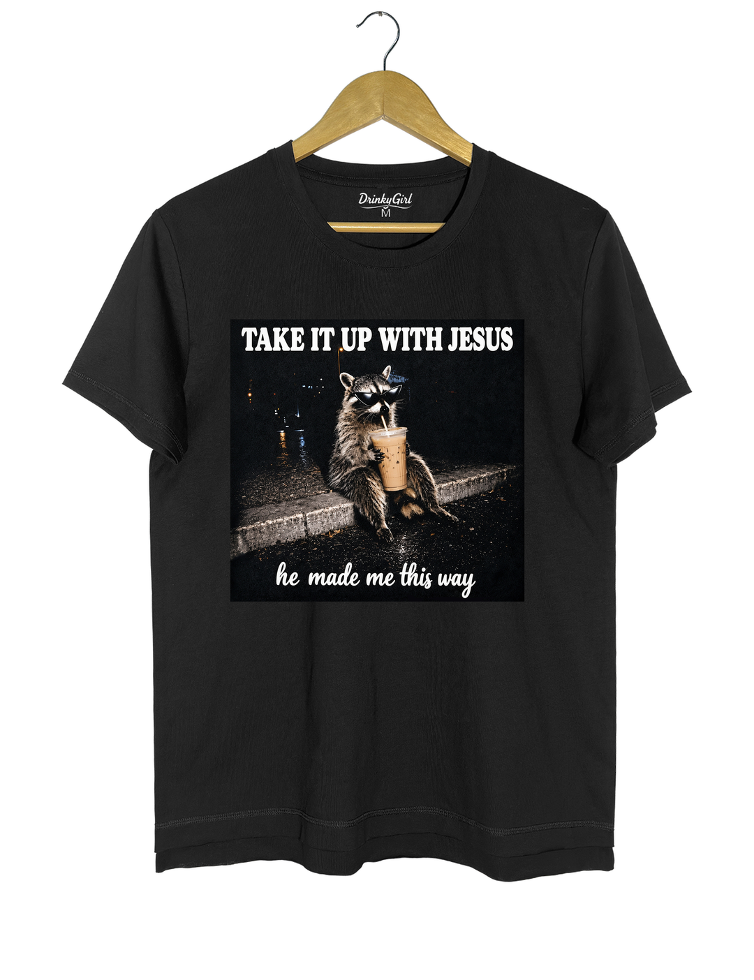 Take It Up With Jesus He Made Me This Way Raccoon Tee