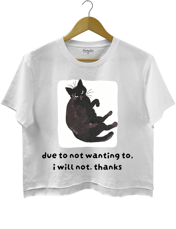 Due To Not Wanting To I Will Not Thanks Crop Top