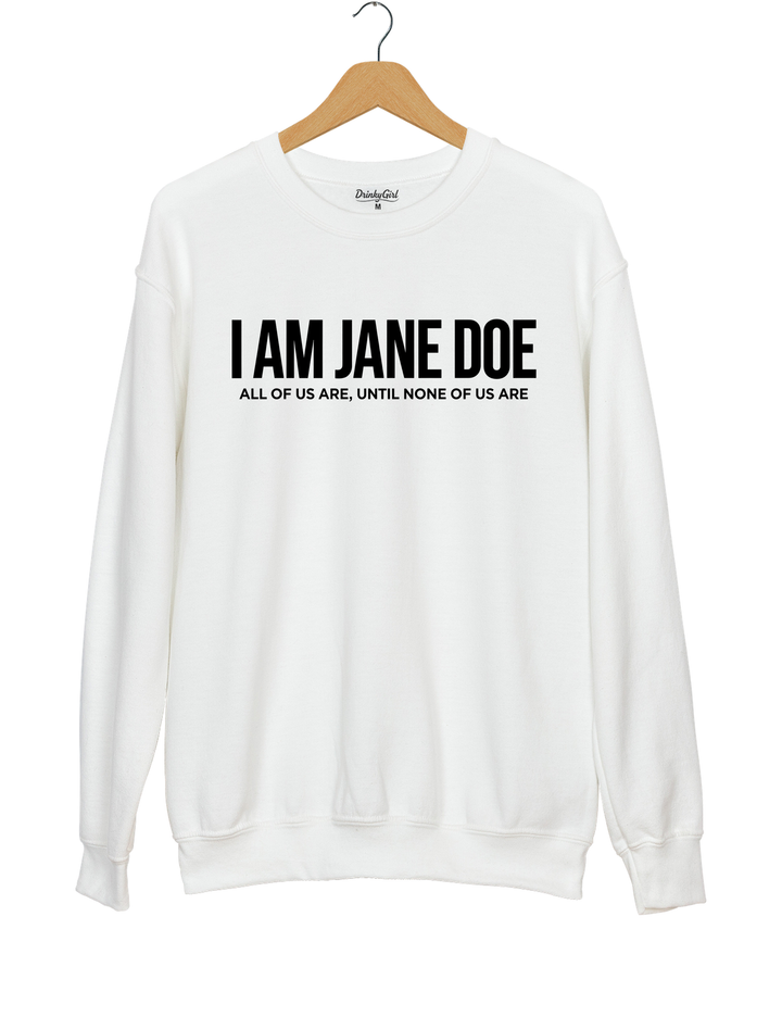 I Am Jane Doe Feminist Sweatshirt - White
