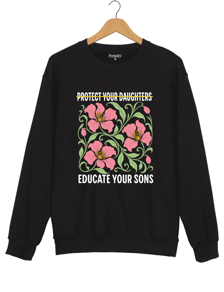 Protect Your Daughters Educate Your Sons Feminist Sweatshirt - Black