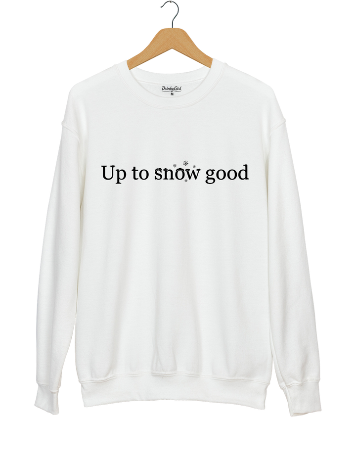 Funny Up To Snow Good Christmas Sweatshirt - White