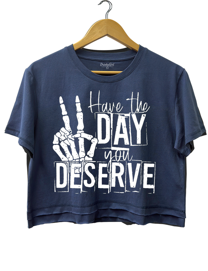 Have The Day You Deserve Crop Top