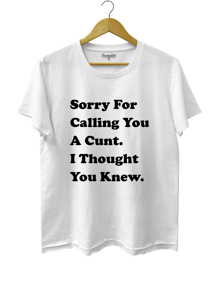 Sorry For Calling You A Cunt l Thought You Knew Tee