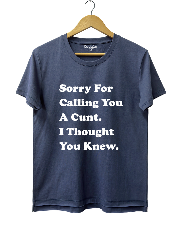 Sorry For Calling You A Cunt l Thought You Knew Tee