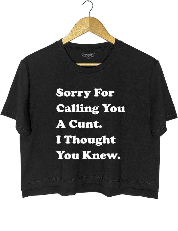 Sorry For Calling You A Cunt l Thought You Knew Crop Top